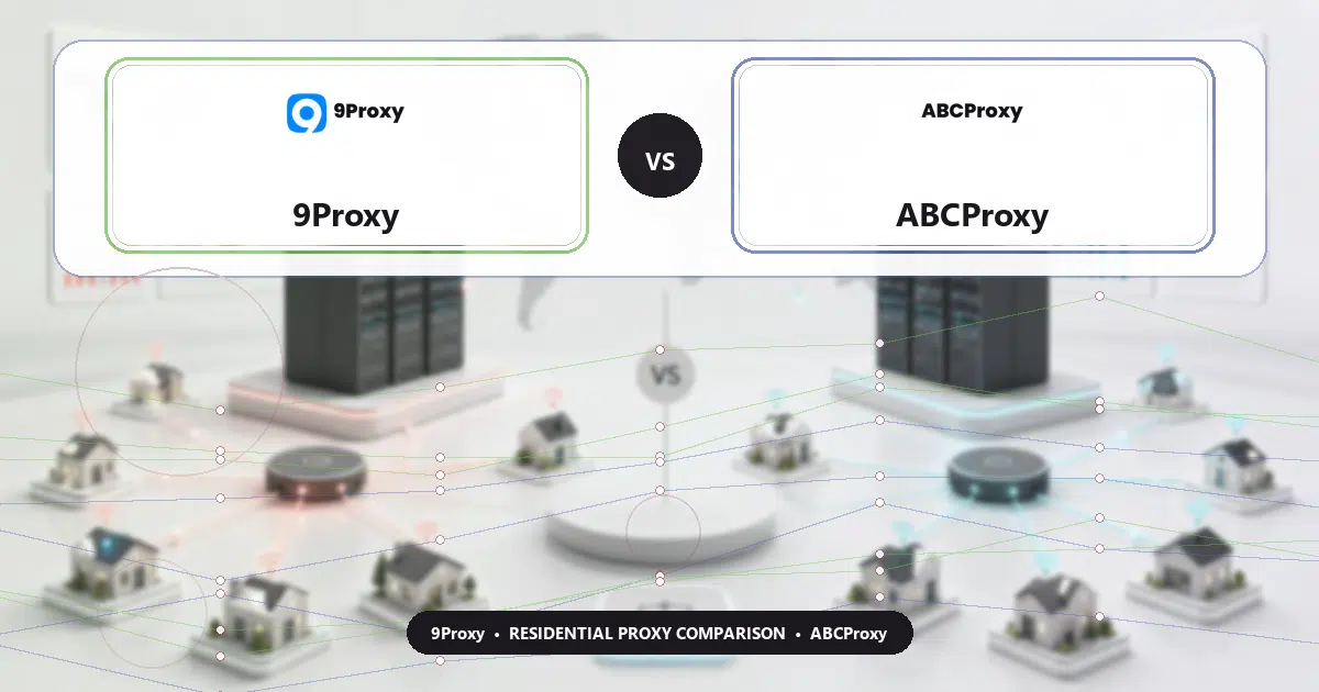 9Proxy versus ABCProxy residential proxy comparison
