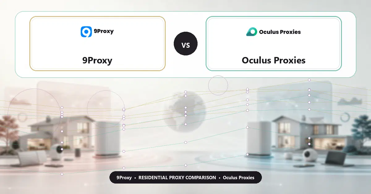 9Proxy versus Oculus Proxies residential proxy comparison