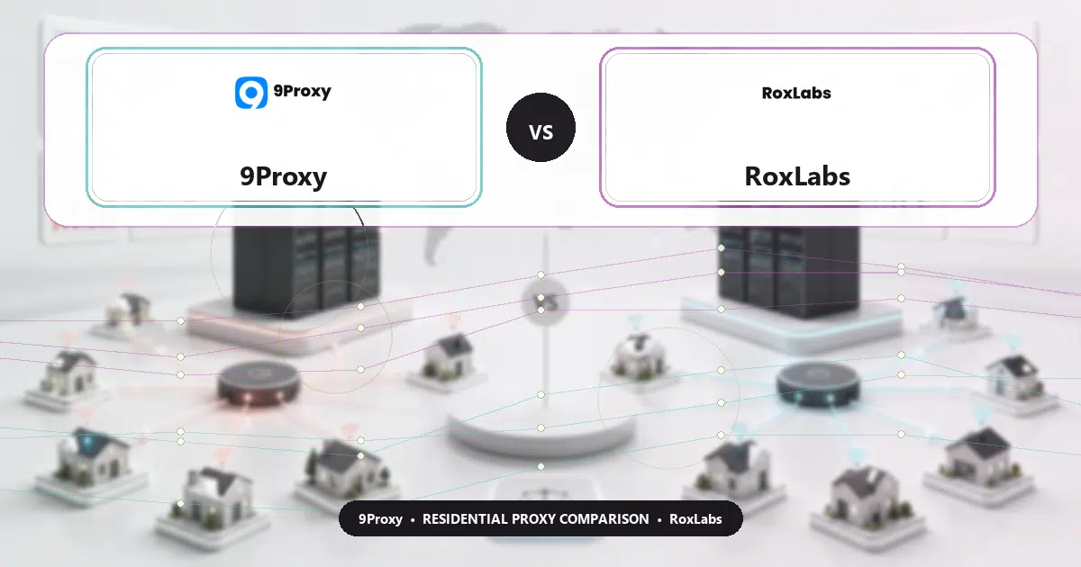 9Proxy versus RoxLabs residential proxy comparison
