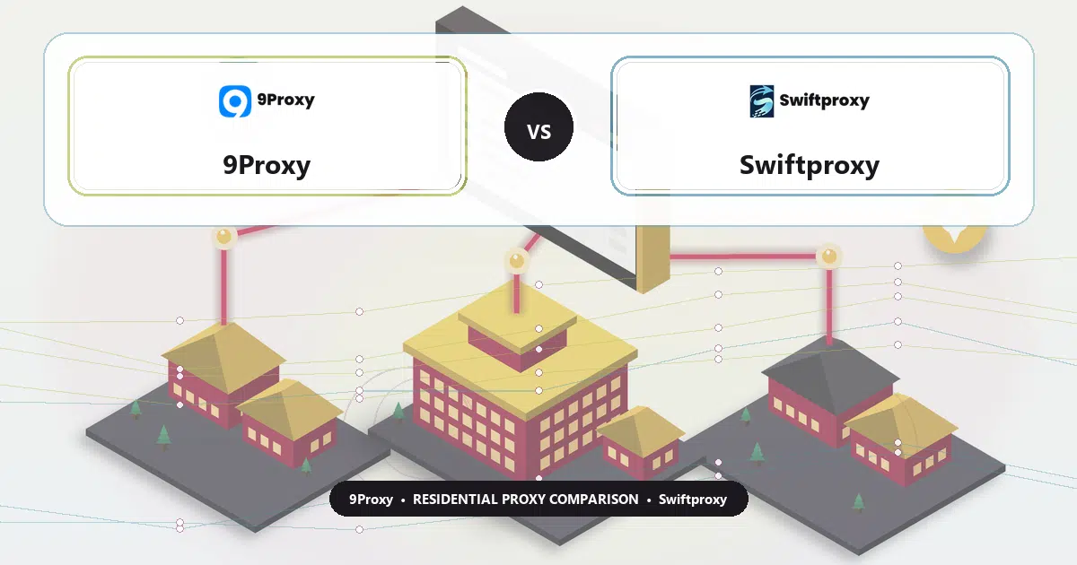 9Proxy versus Swiftproxy residential proxy comparison