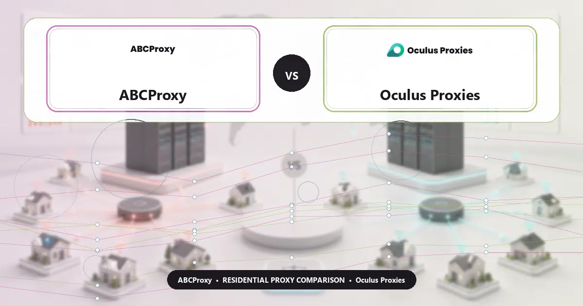 ABCProxy versus Oculus Proxies residential proxy comparison