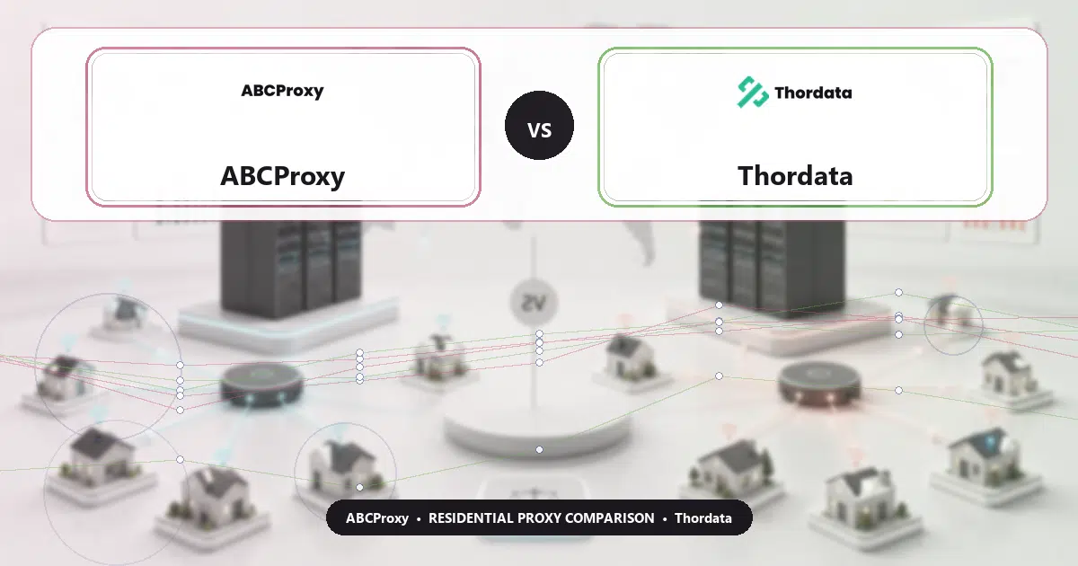 ABCProxy versus Thordata residential proxy comparison