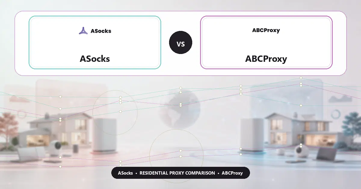 ASocks versus ABCProxy residential proxy comparison