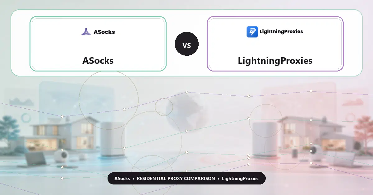 ASocks versus LightningProxies residential proxy comparison