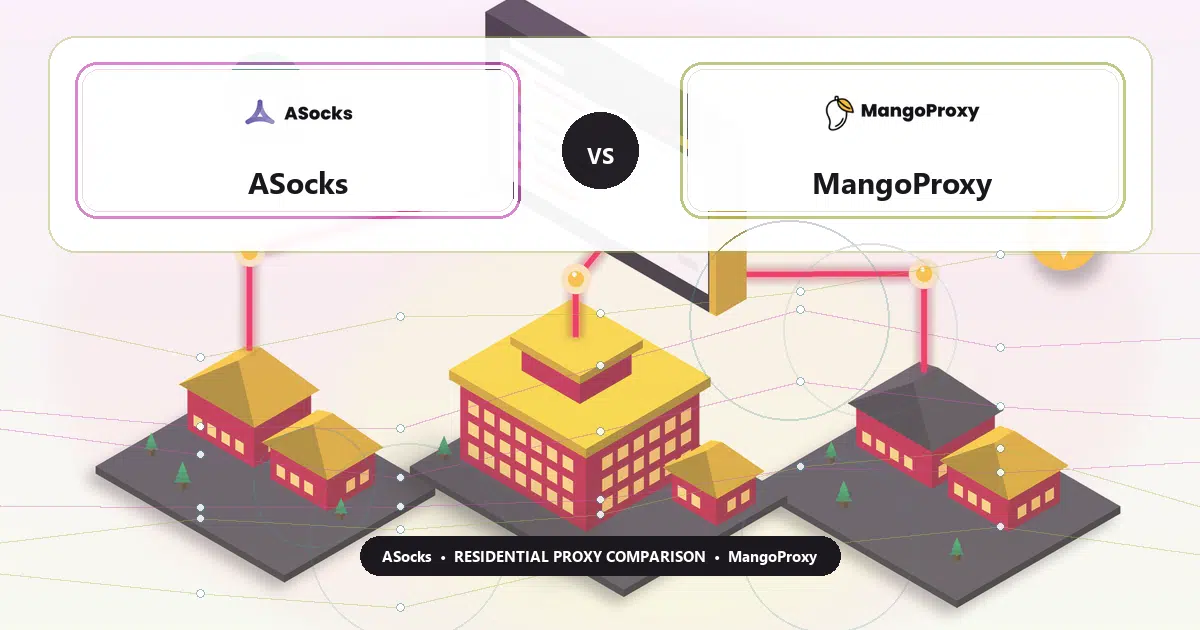 ASocks versus MangoProxy residential proxy comparison