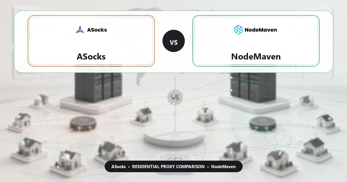 ASocks versus NodeMaven residential proxy comparison