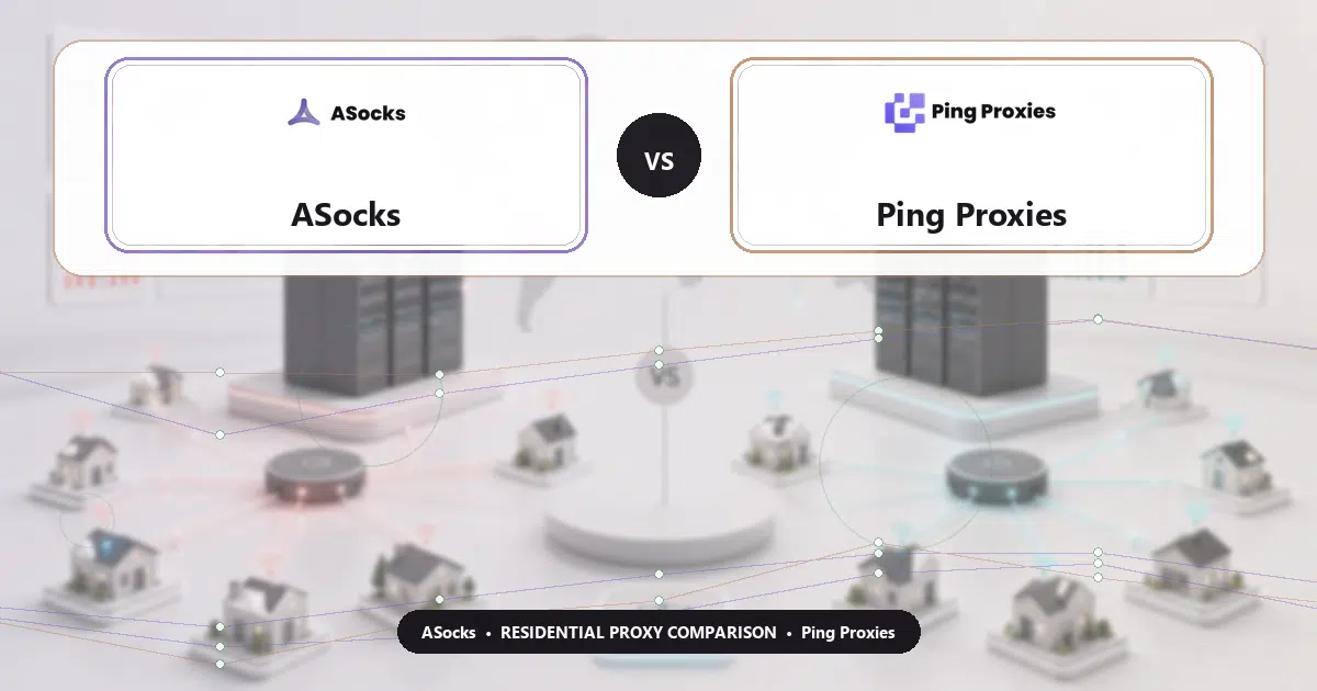 ASocks versus Ping Proxies residential proxy comparison