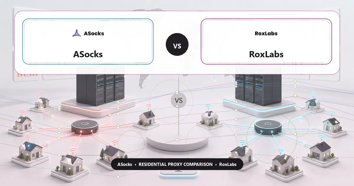 ASocks versus RoxLabs residential proxy comparison