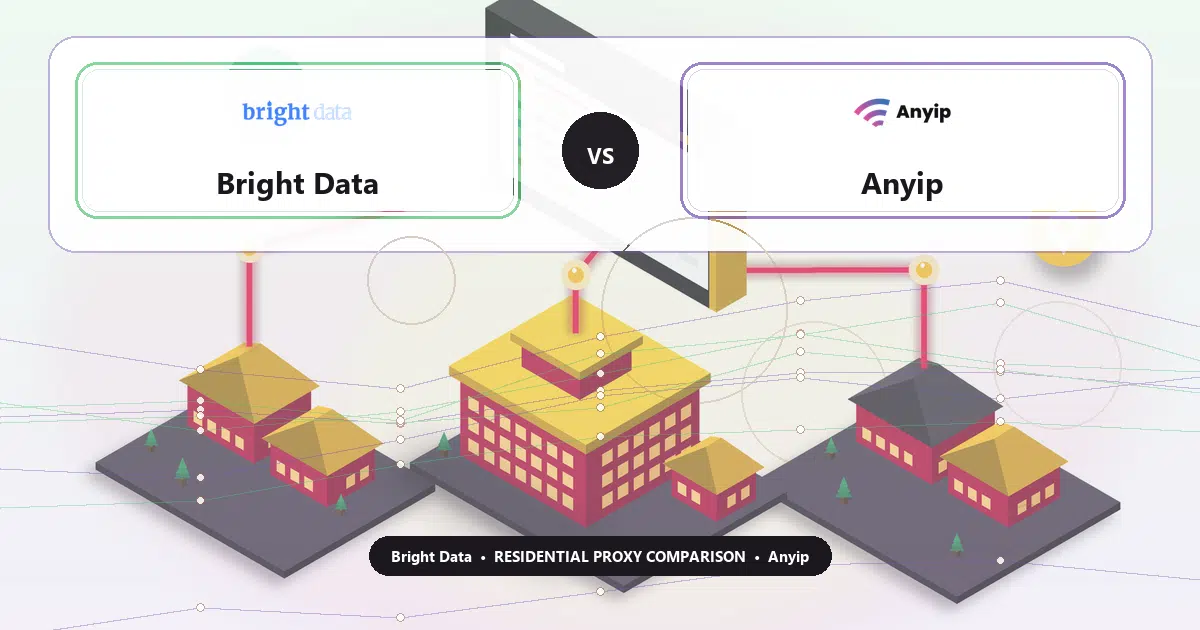Bright Data versus Anyip residential proxy comparison