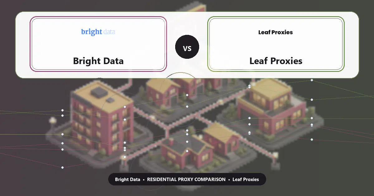 Bright Data versus Leaf Proxies residential proxy comparison