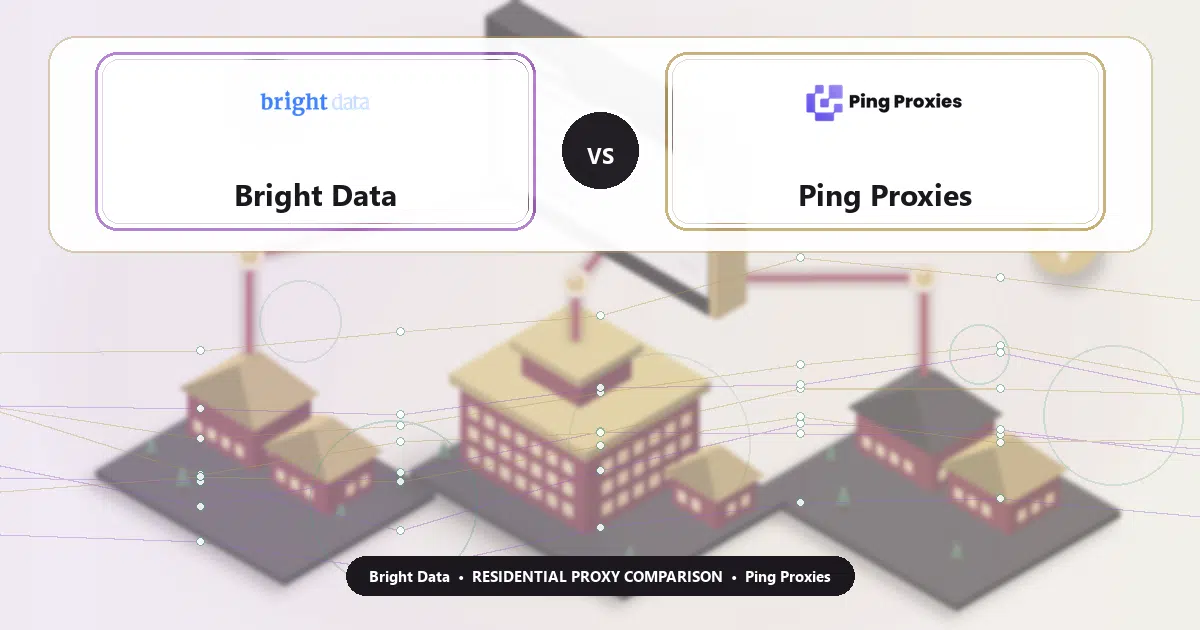 Bright Data versus Ping Proxies residential proxy comparison