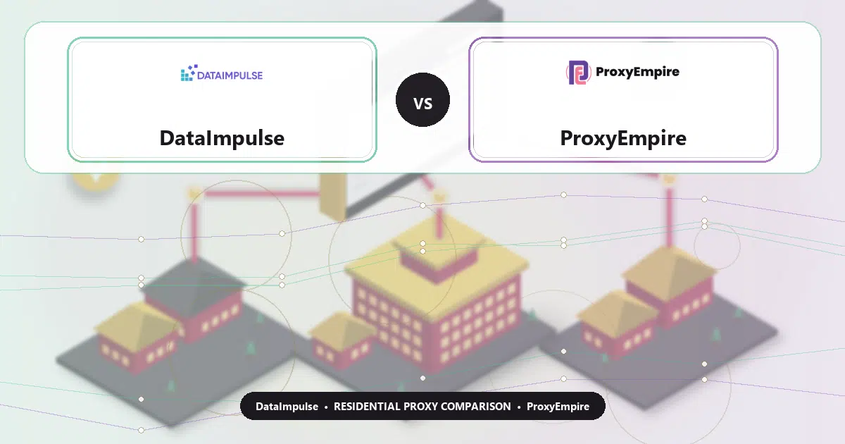 DataImpulse versus ProxyEmpire residential proxy comparison