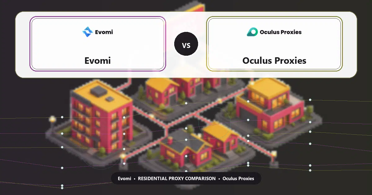 Evomi versus Oculus Proxies residential proxy comparison