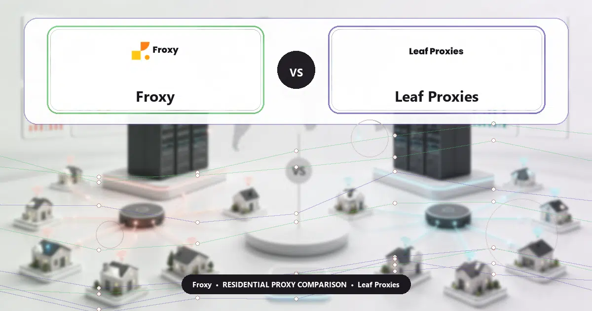 Froxy versus Leaf Proxies residential proxy comparison