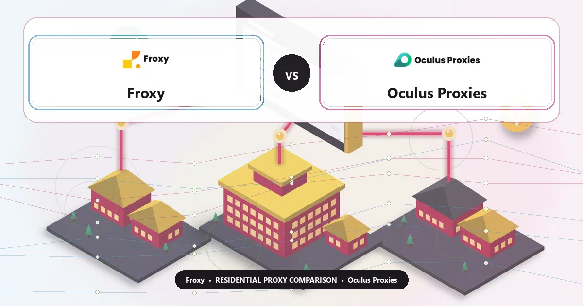 Froxy versus Oculus Proxies residential proxy comparison
