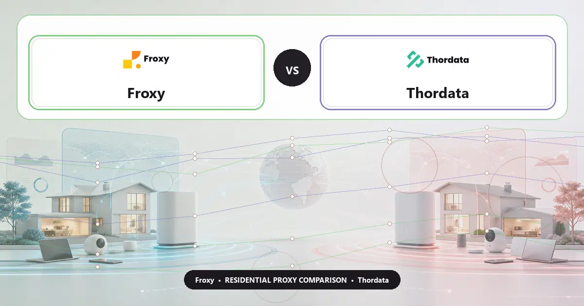 Froxy versus Thordata residential proxy comparison
