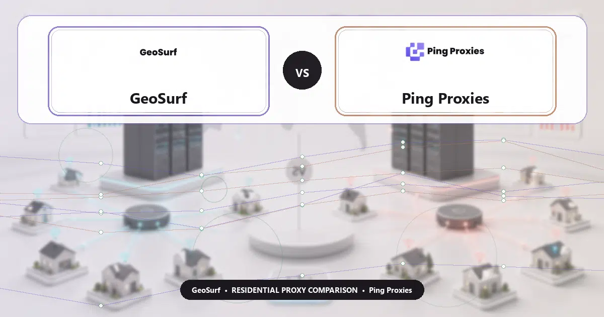 GeoSurf versus Ping Proxies residential proxy comparison