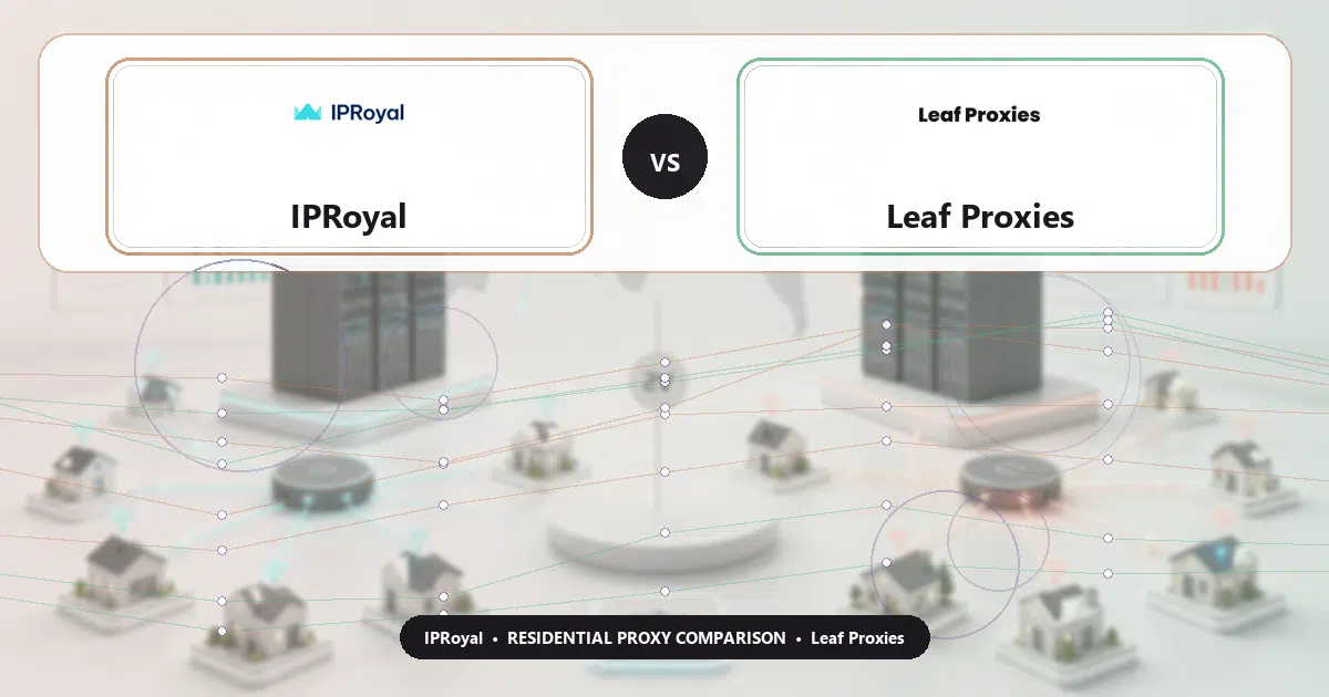 IPRoyal versus Leaf Proxies residential proxy comparison