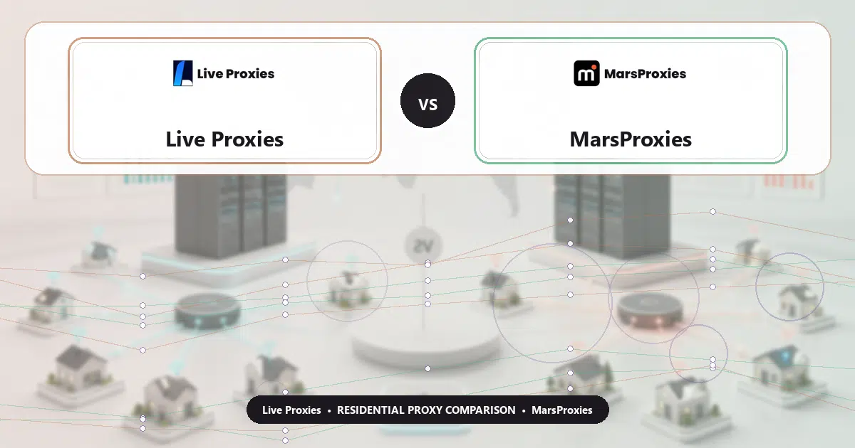 Live Proxies versus MarsProxies residential proxy comparison