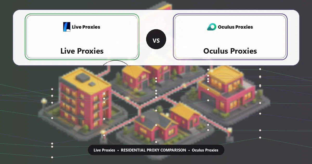 Live Proxies versus Oculus Proxies residential proxy comparison