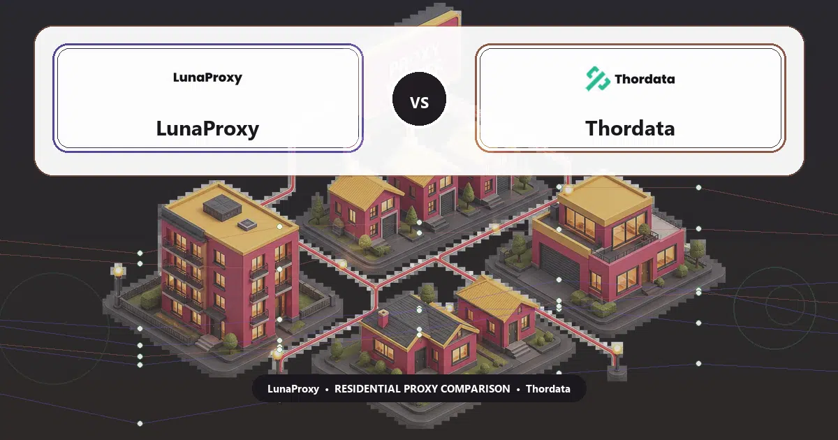 LunaProxy versus Thordata residential proxy comparison