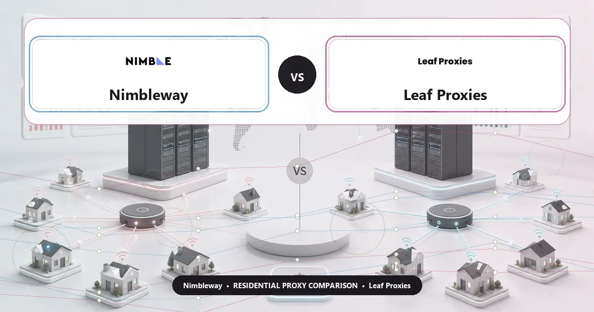 Nimbleway versus Leaf Proxies residential proxy comparison