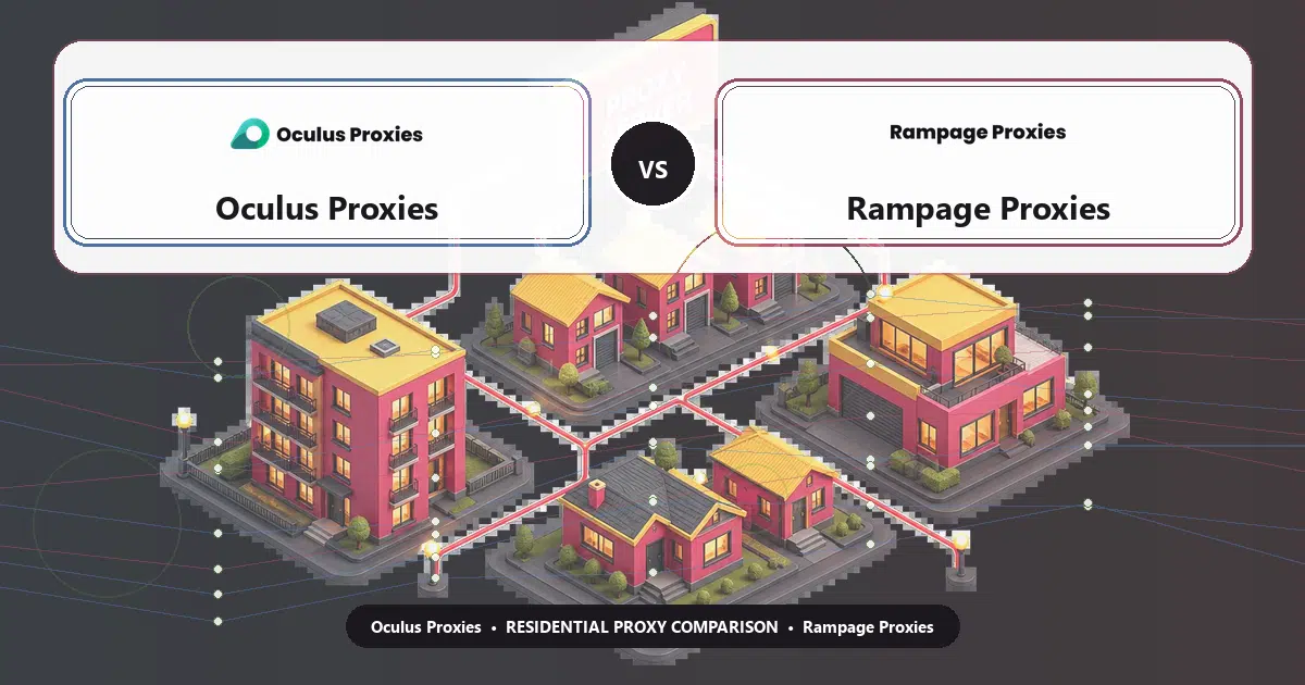 Oculus Proxies versus Rampage Proxies residential proxy comparison