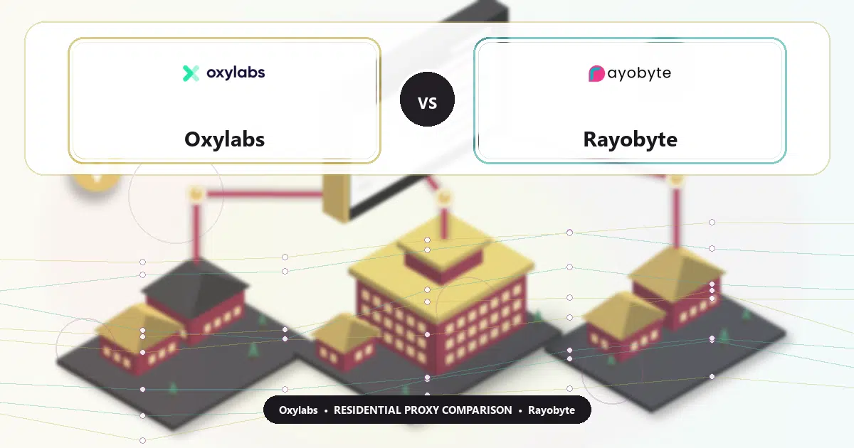 Oxylabs versus Rayobyte residential proxy comparison