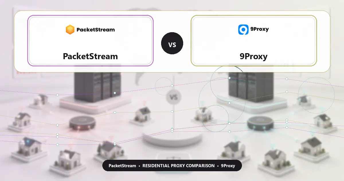 PacketStream versus 9Proxy residential proxy comparison