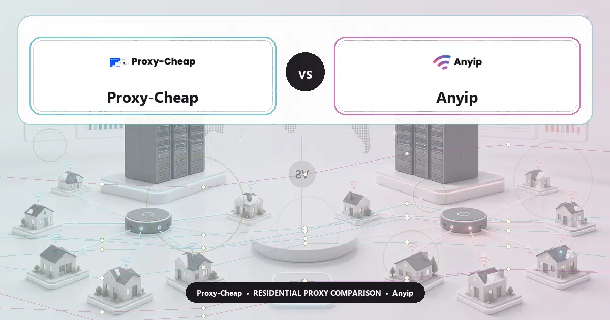 Proxy-Cheap versus Anyip residential proxy comparison