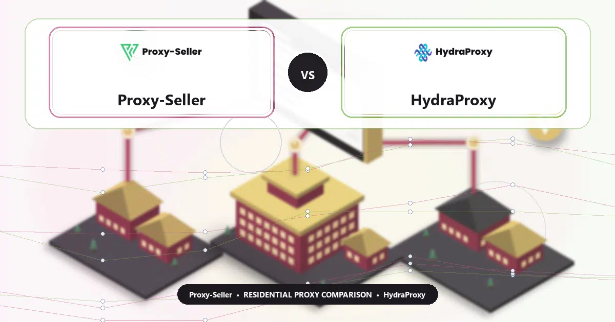 Proxy-Seller versus HydraProxy residential proxy comparison