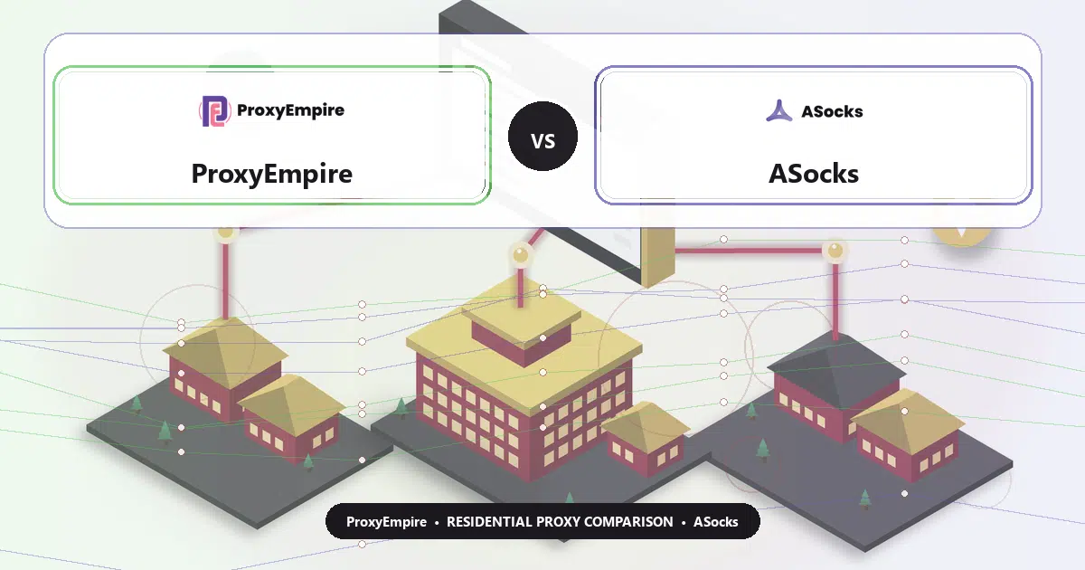 ProxyEmpire versus ASocks residential proxy comparison
