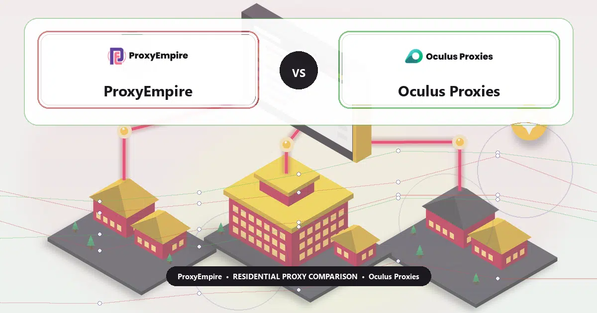 ProxyEmpire versus Oculus Proxies residential proxy comparison