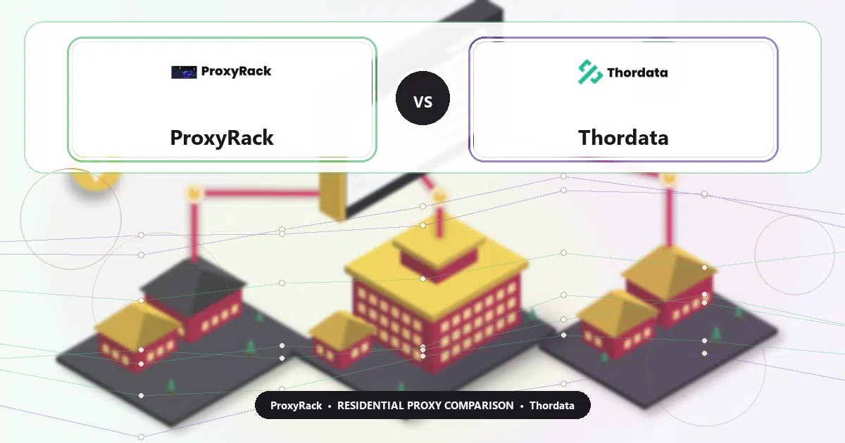 ProxyRack versus Thordata residential proxy comparison