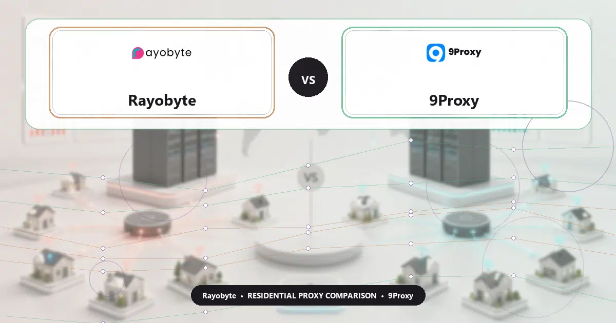 Rayobyte versus 9Proxy residential proxy comparison