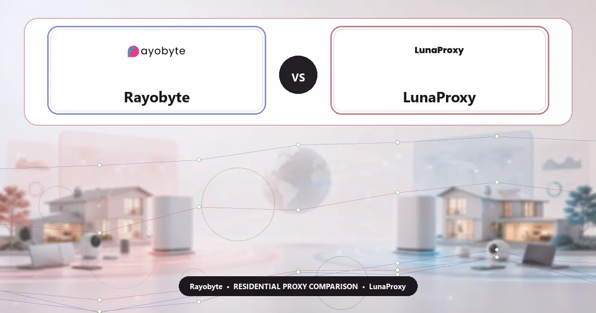 Rayobyte versus LunaProxy residential proxy comparison