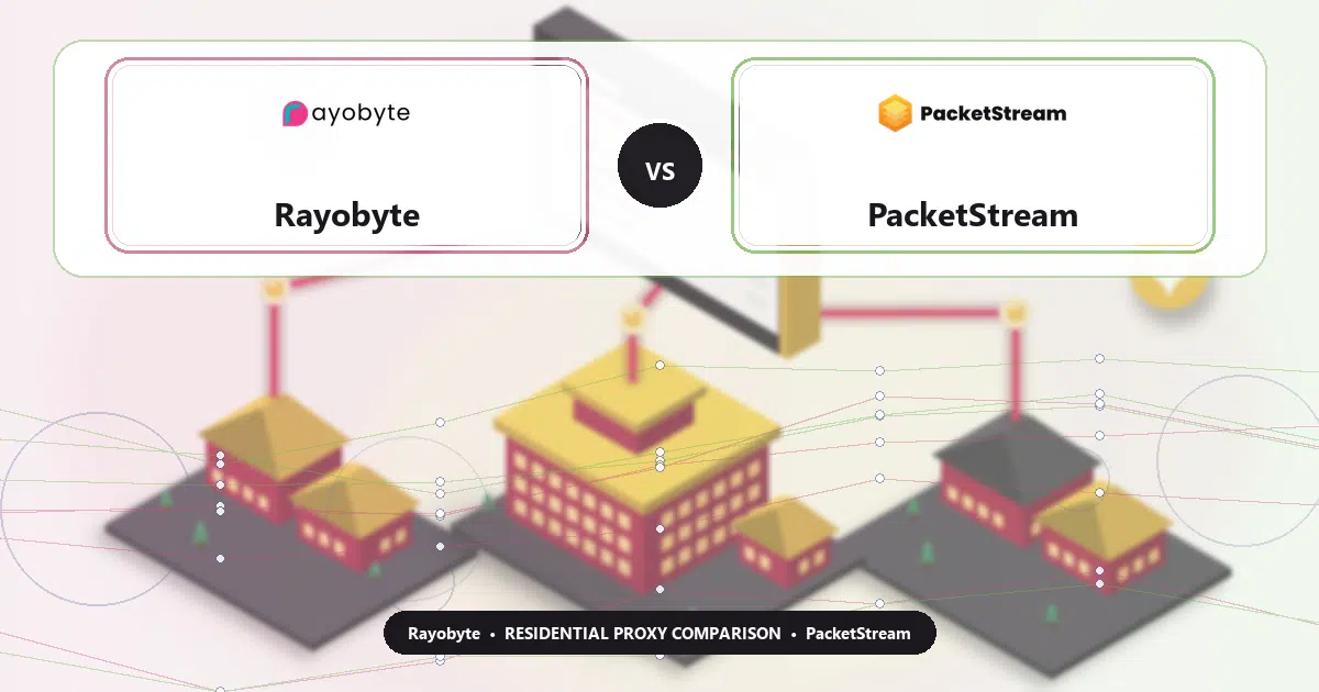 Rayobyte versus PacketStream residential proxy comparison