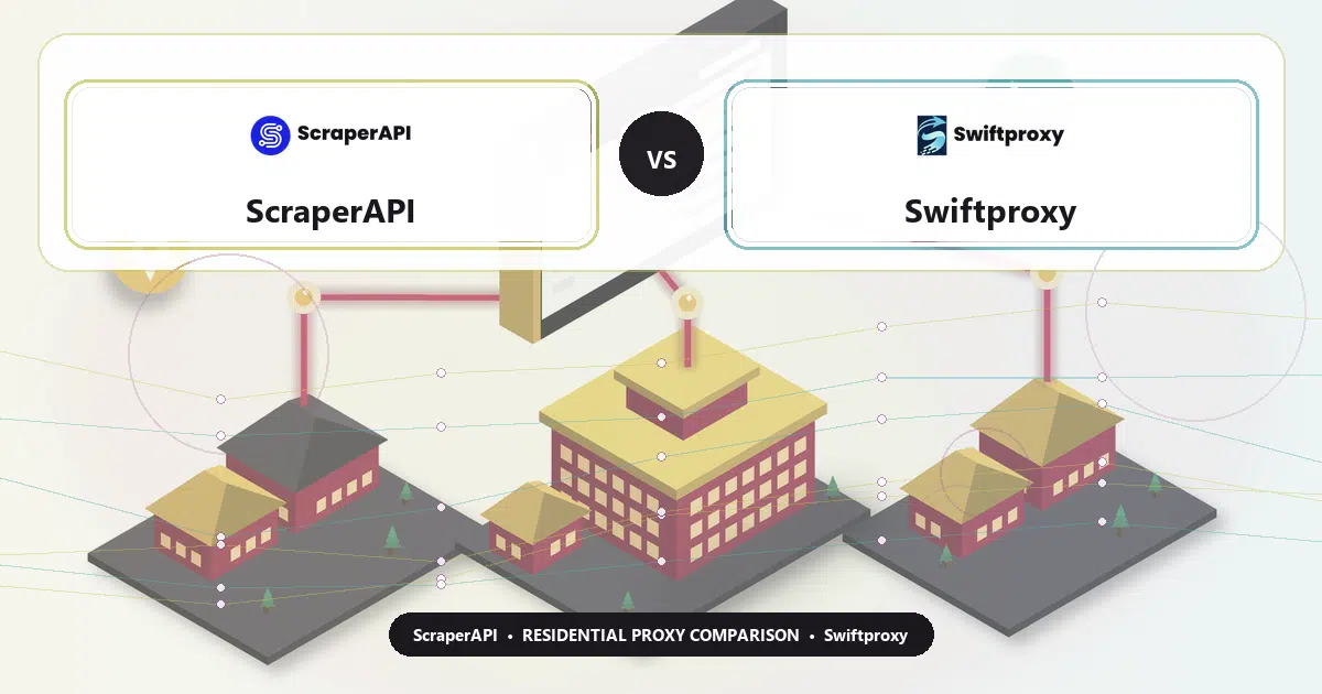 ScraperAPI versus Swiftproxy residential proxy comparison
