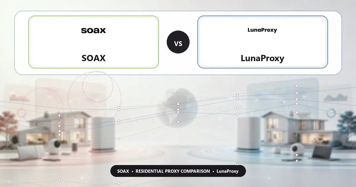 SOAX versus LunaProxy residential proxy comparison