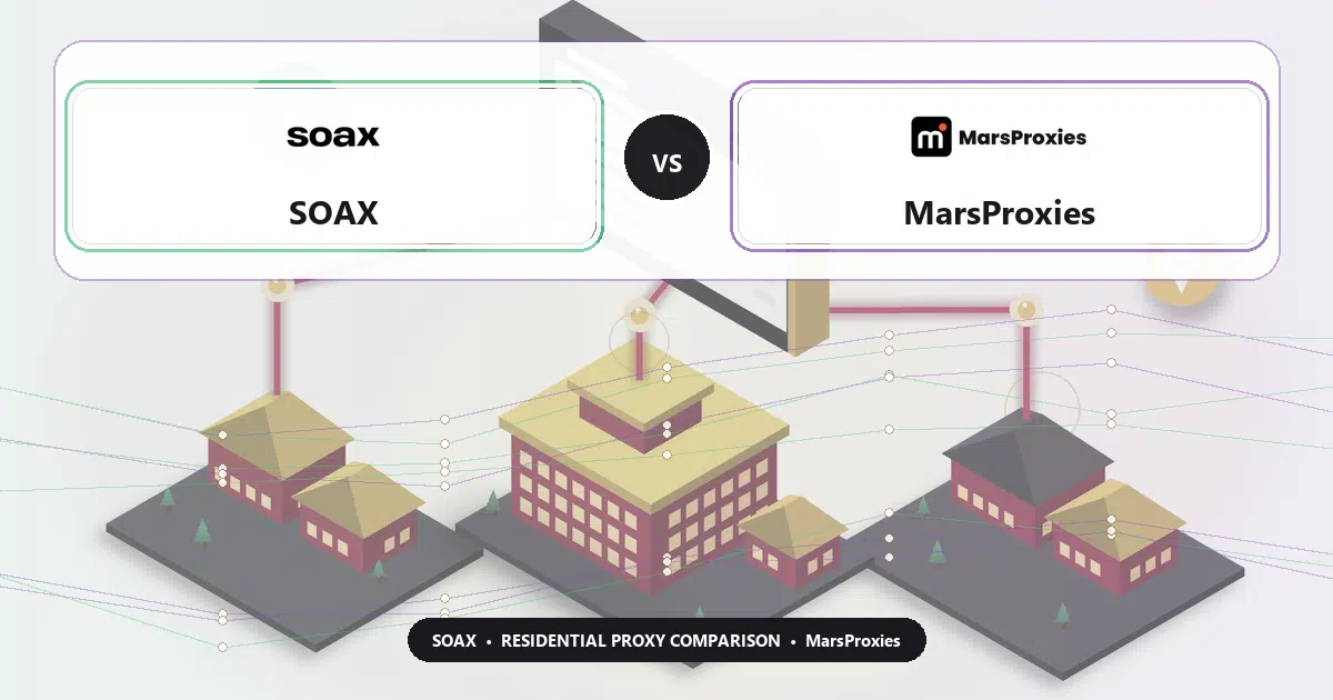 SOAX versus MarsProxies residential proxy comparison