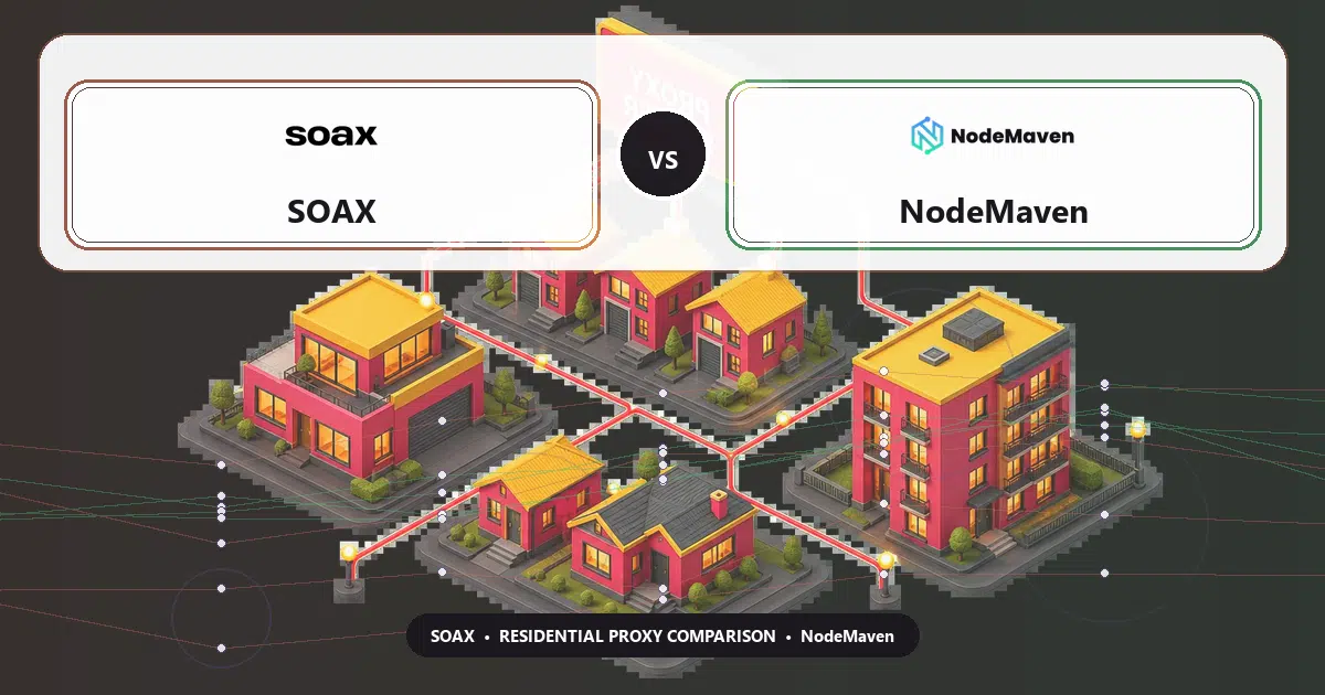 SOAX versus NodeMaven residential proxy comparison